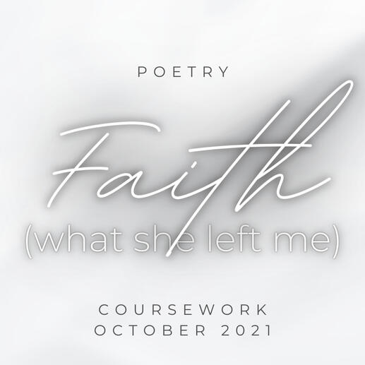 "Faith (what she left me)" - Found Poetry - Coursework October 2021